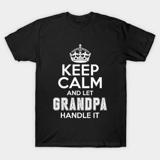 Keep calm and let grandpa handle it T-Shirt